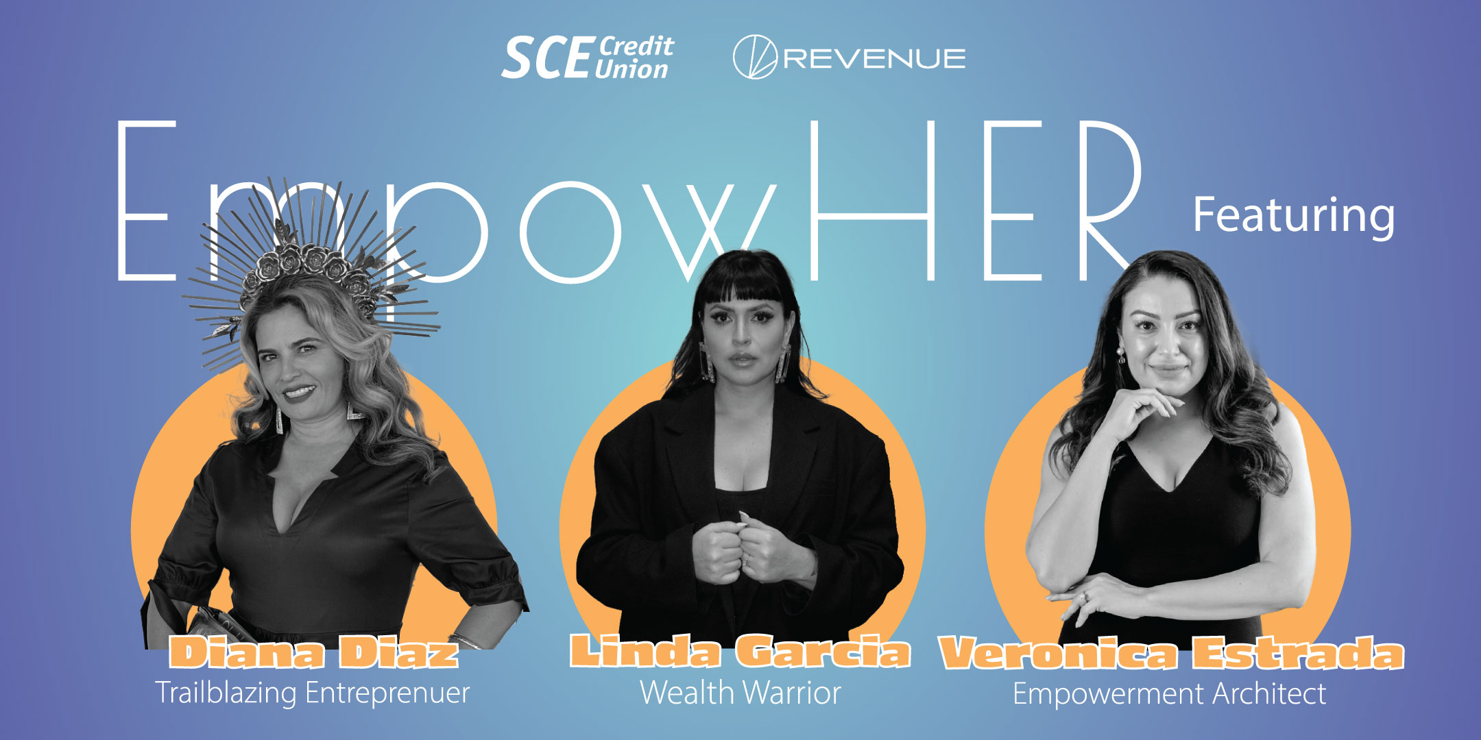 EmpowHer featuring Diana Diaz, Trailblazing Entreprenuer; Linda Garcia, Wealth Warrior; and Veronica Estrada, Empowerment Architect